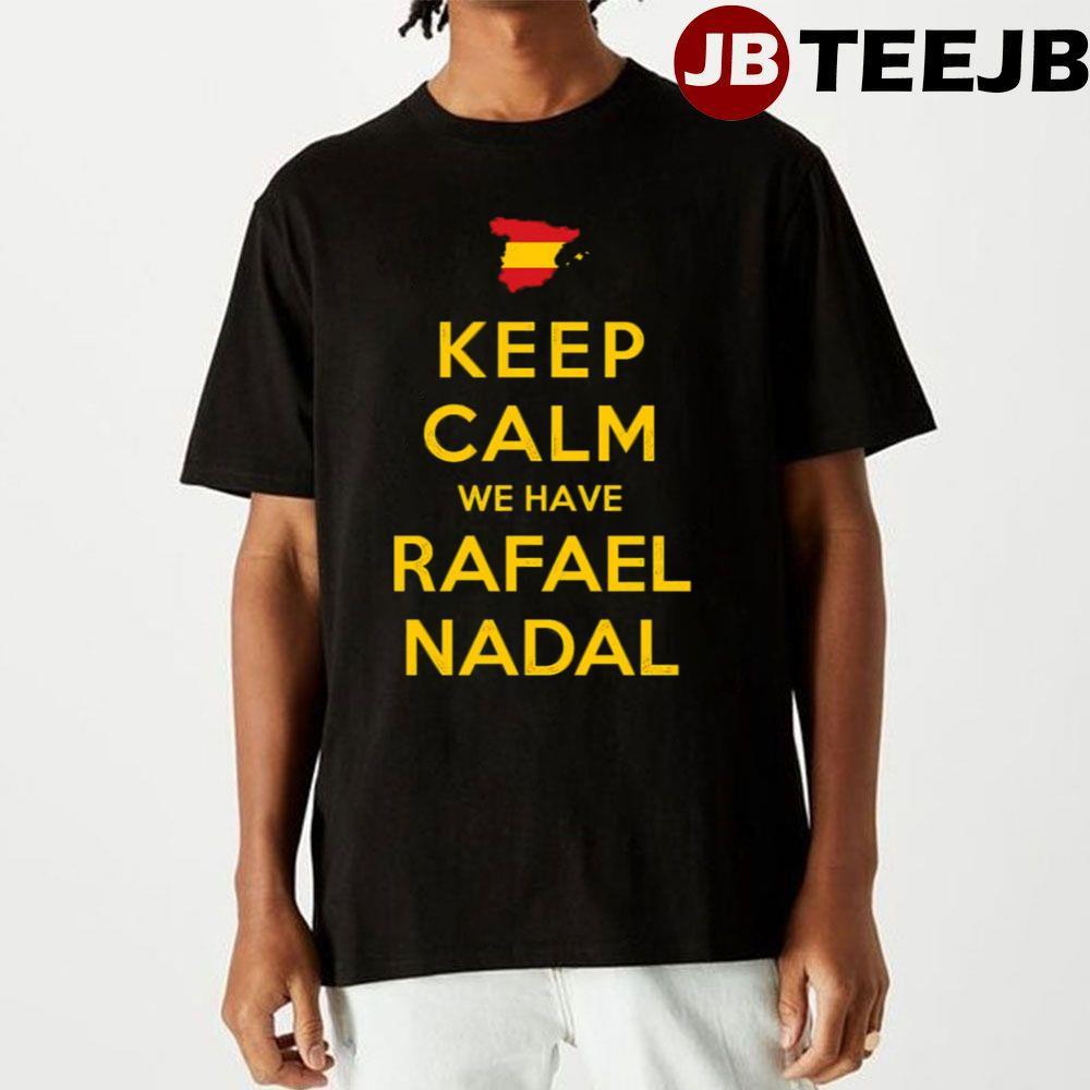 Keep Calm We Have Rafael Nadal TeeJB Unisex T-Shirt