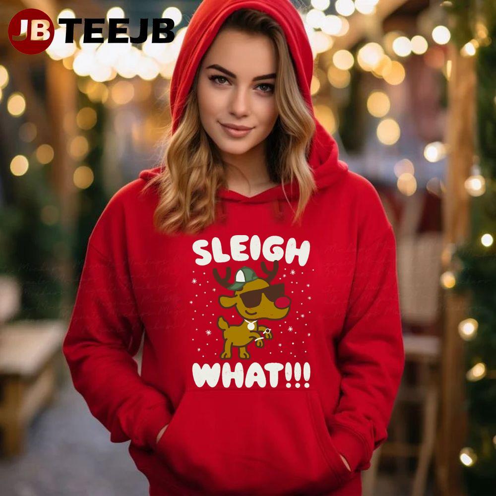 Sleigh What Rudolph The Red Nosed Reindeer Christmas TeeJB Unisex Hoodie