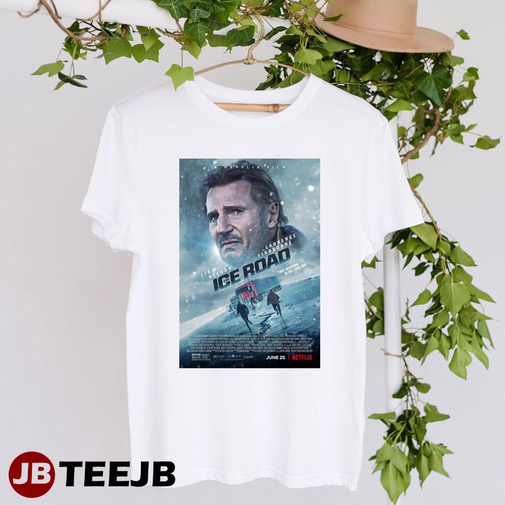 The Ice Road Liam Neeson Laurence Fishburne Movie TeeJB Unisex T-Shirt