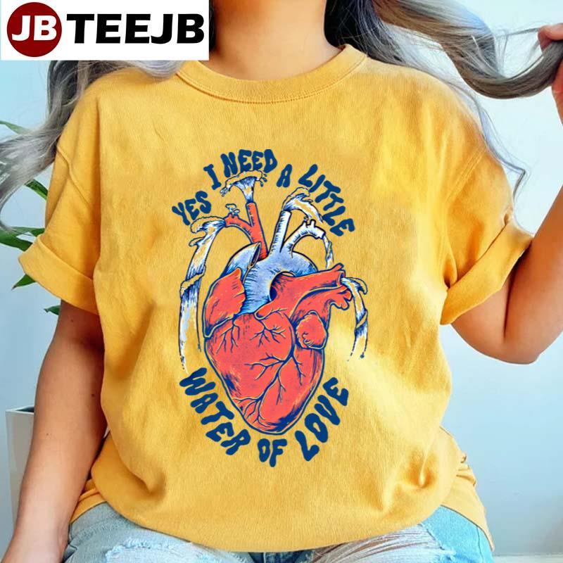 Yes I Need A Little Water Of Love TeeJB Unisex T-Shirt