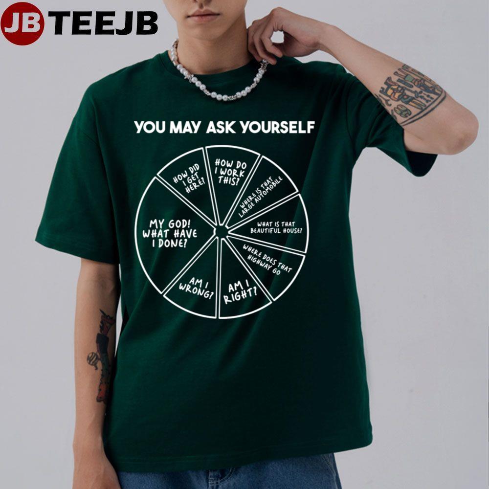 You May Ask Yourself TeeJB Unisex T-Shirt