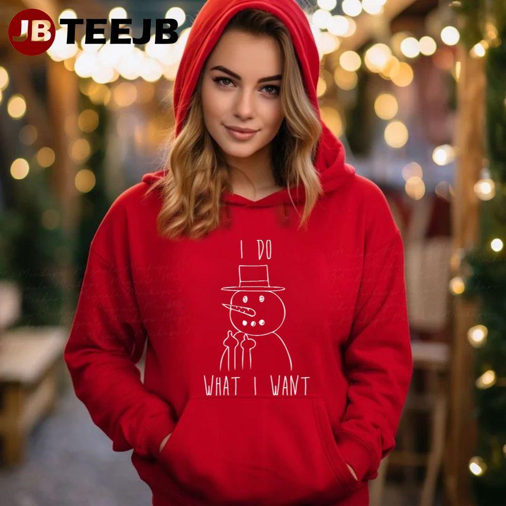 I Do What I Want Frosty The Snowman Christmas TeeJB Unisex Hoodie