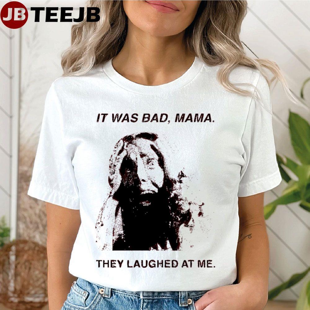 It Was Bad Mama Thay Laughed At Me Carrie Halloween TeeJB Unisex T-Shirt