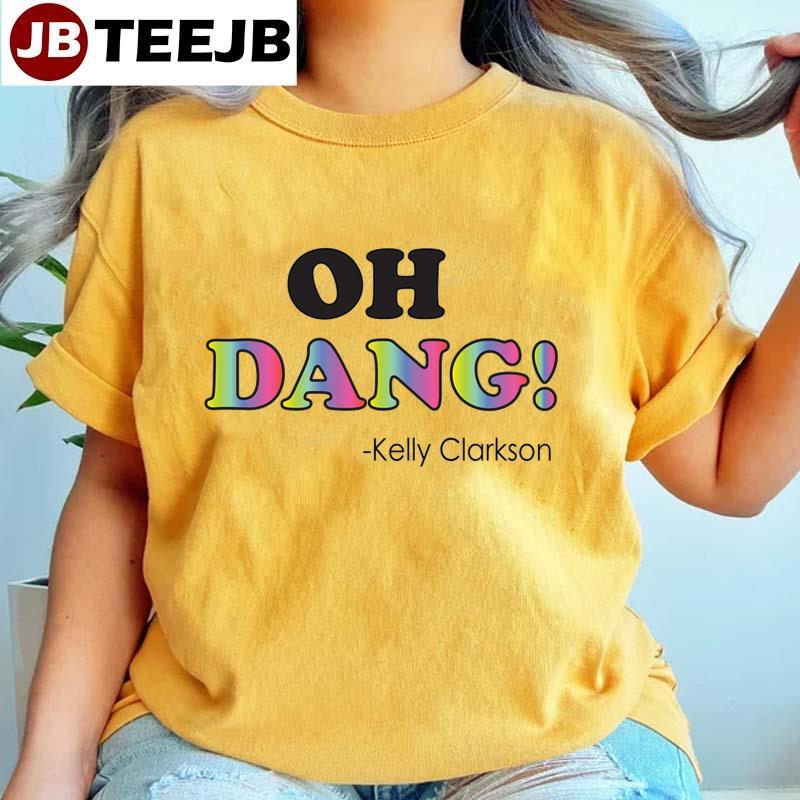 Oh Dang Kelly Clarkson TeeJB Unisex T-Shirt