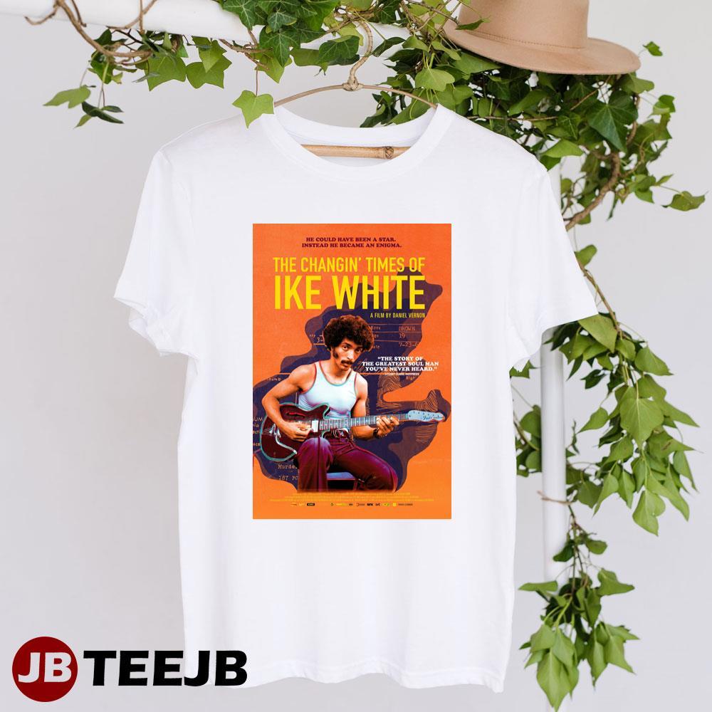 The Changin Times Of Ike White Ike White David Maestro Movie TeeJB Unisex T-Shirt