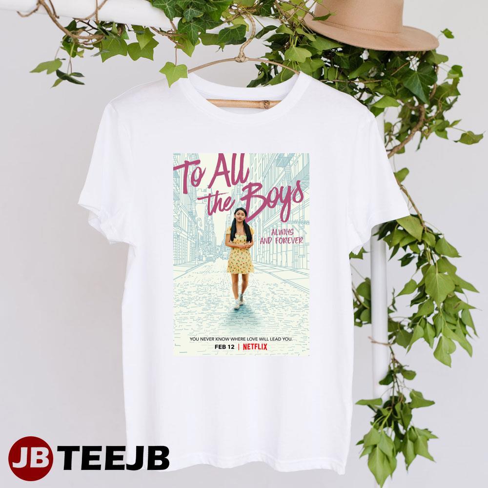 To All The Boys Always And Forever Lana Condor Noah Centineo Movie TeeJB Unisex T-Shirt