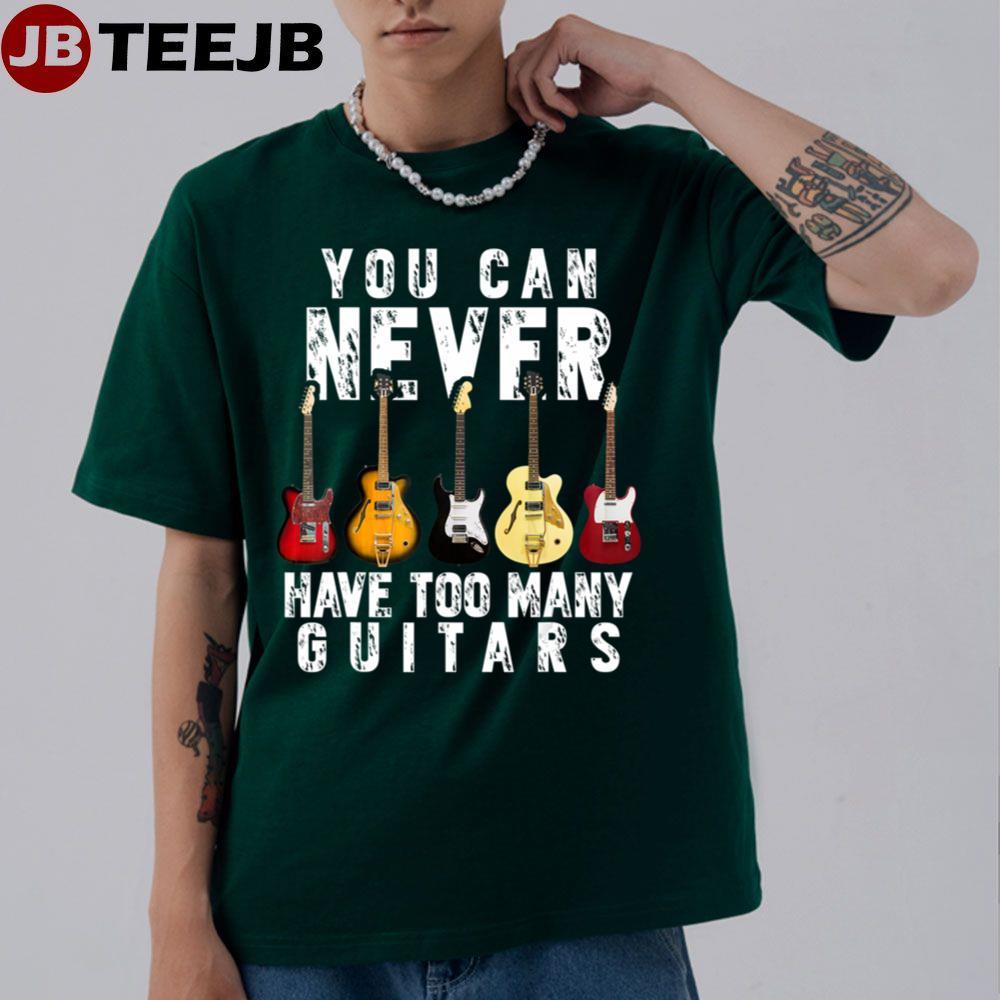 You Can Never Have Too Many Guitars TeeJB Unisex T-Shirt