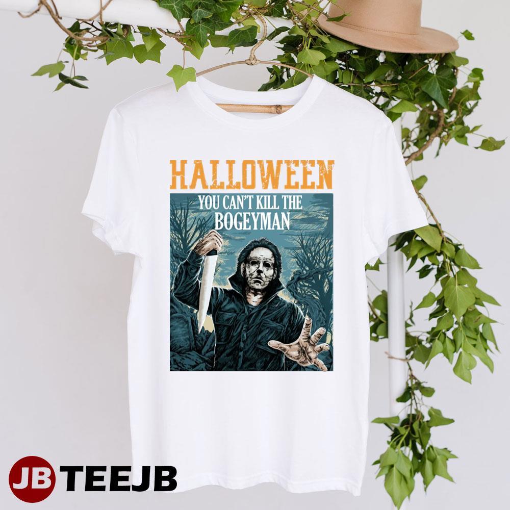You Can’t Kill Me Bogeyman Michael Myers Halloween TeeJB Unisex T-Shirt