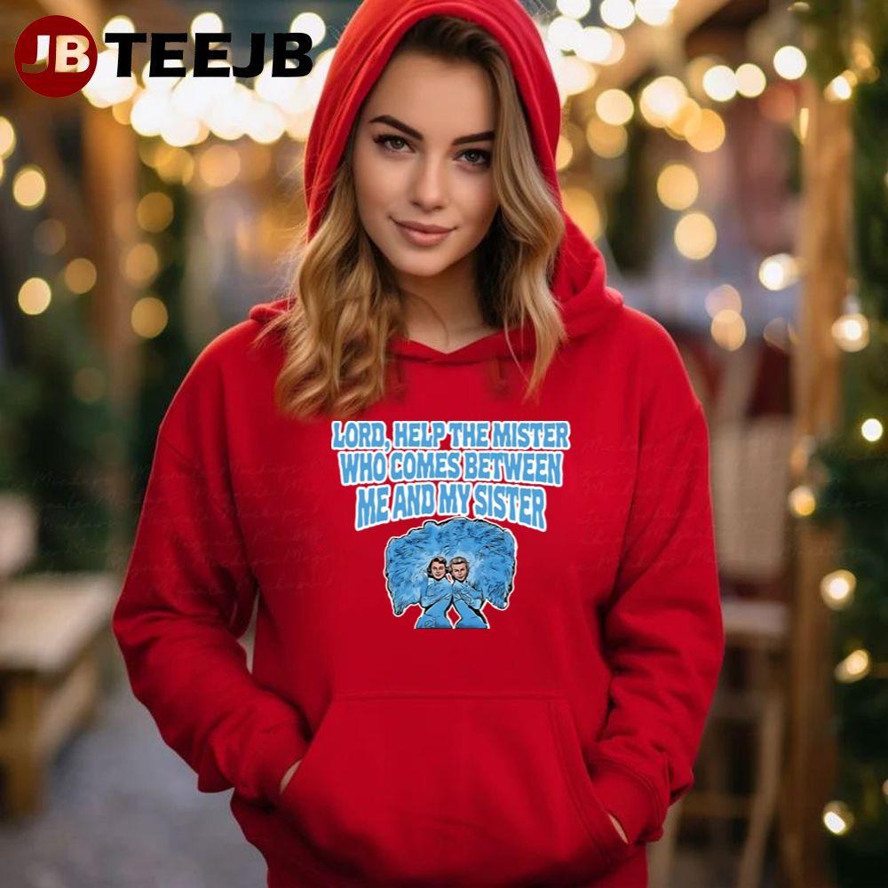 Lord Help The Mister Who Comes Between Me And My Sister White Christmas TeeJB Unisex Hoodie