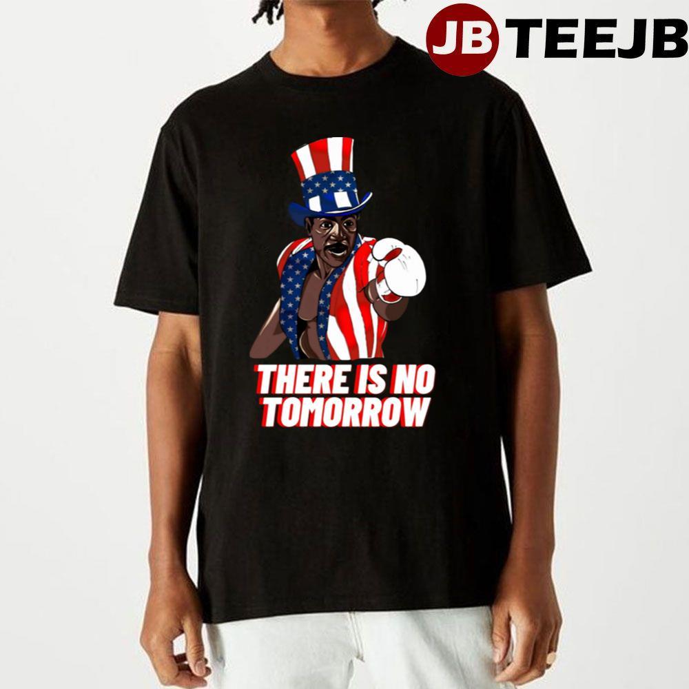 There Is No Tomorrow Quote From Rocky 3 TeeJB Unisex T-Shirt