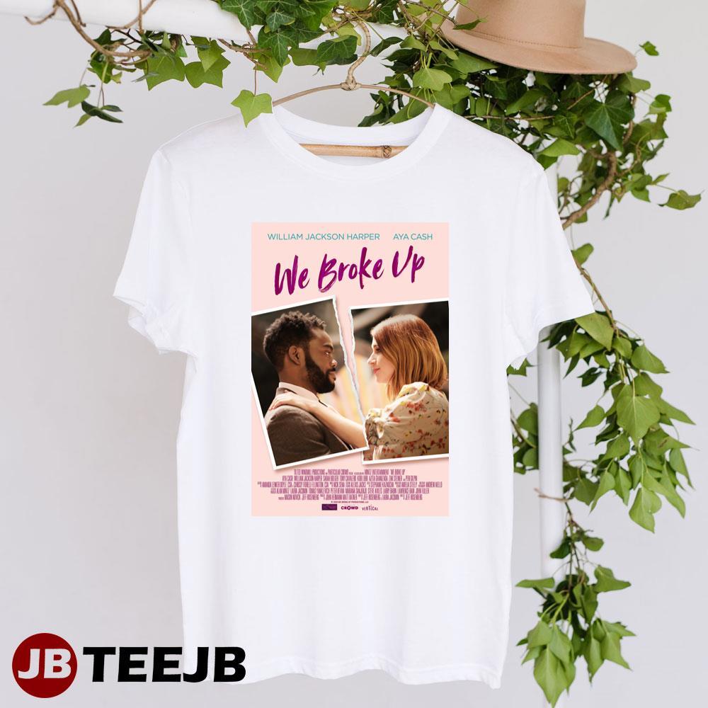 We Broke Up William Jackson Harper Aya Cash Movie TeeJB Unisex T-Shirt