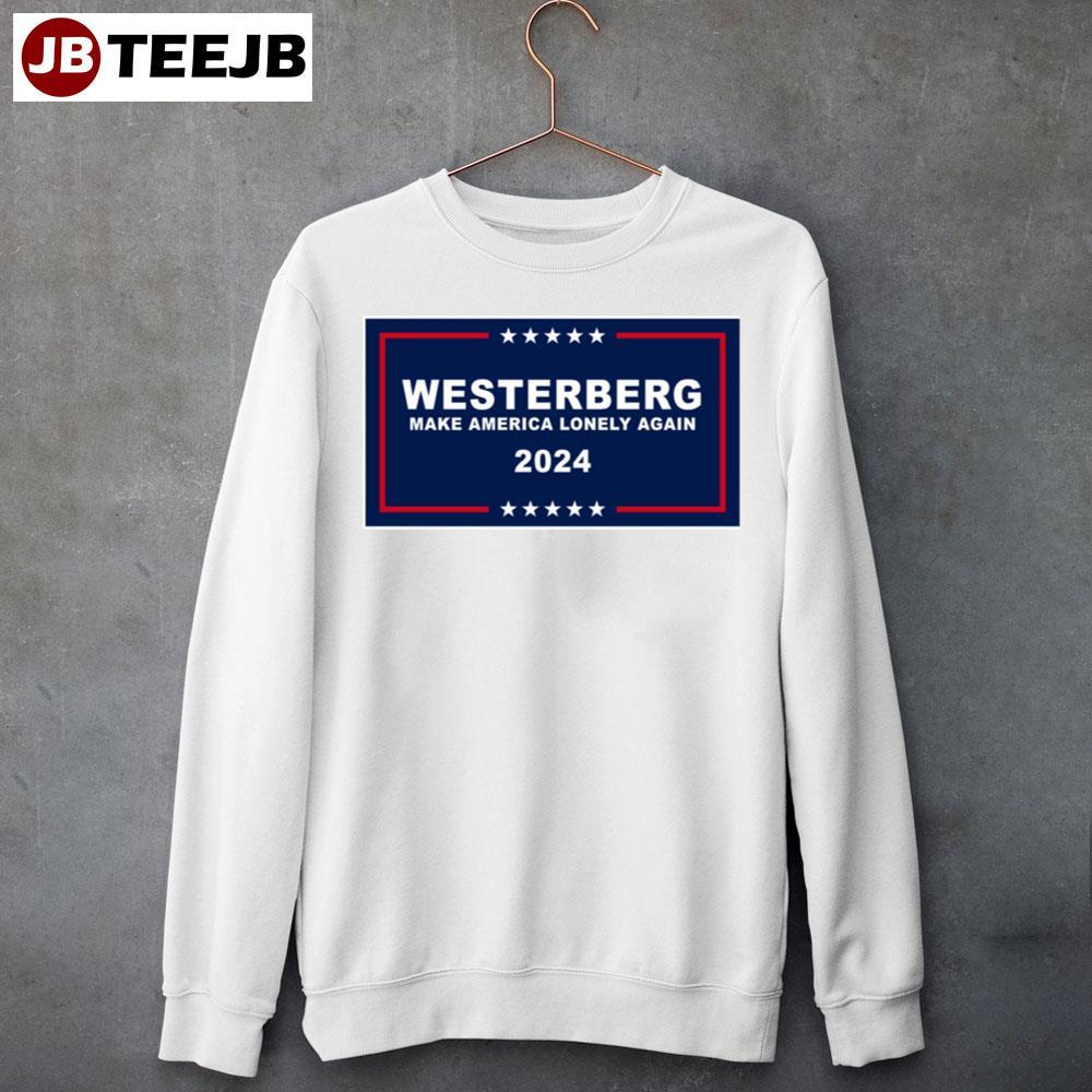 Westerberg Make America Lonely Again 2024 TeeJB Unisex Sweatshirt