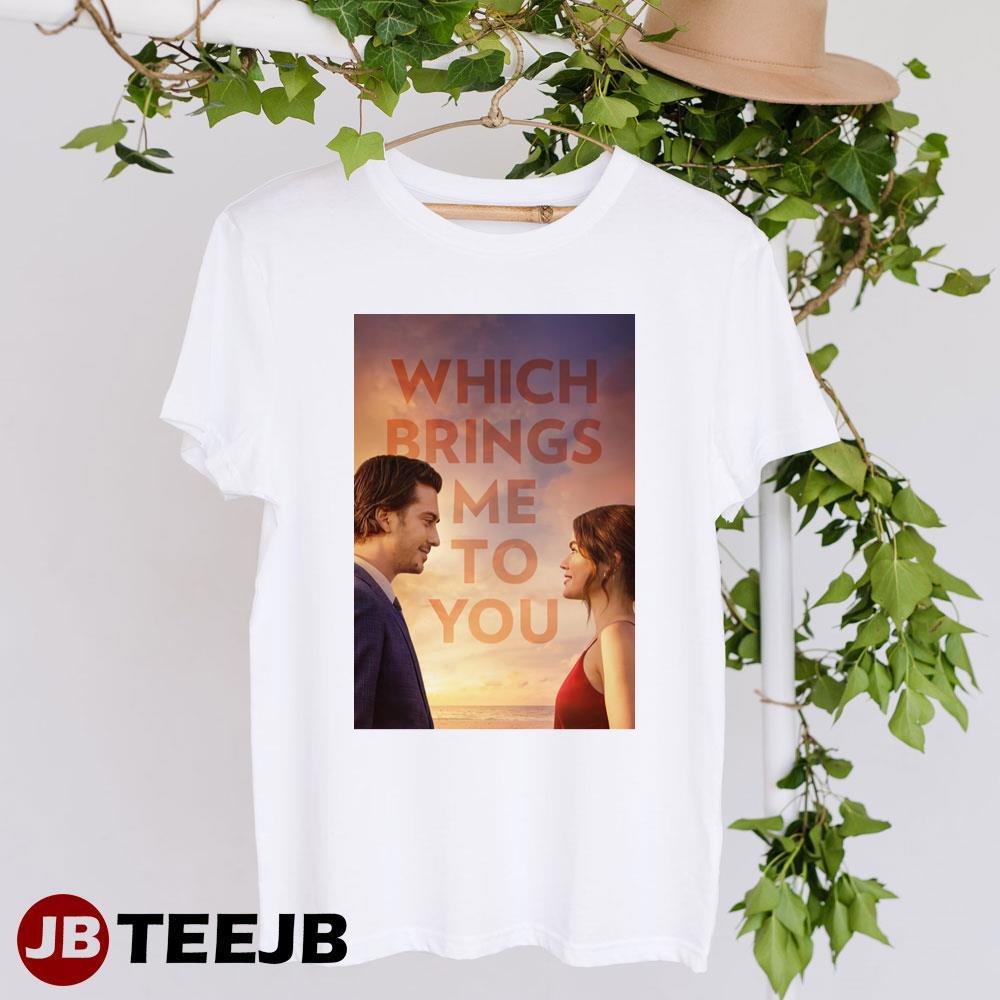 Which Brings Me To You Unisex T-Shirt